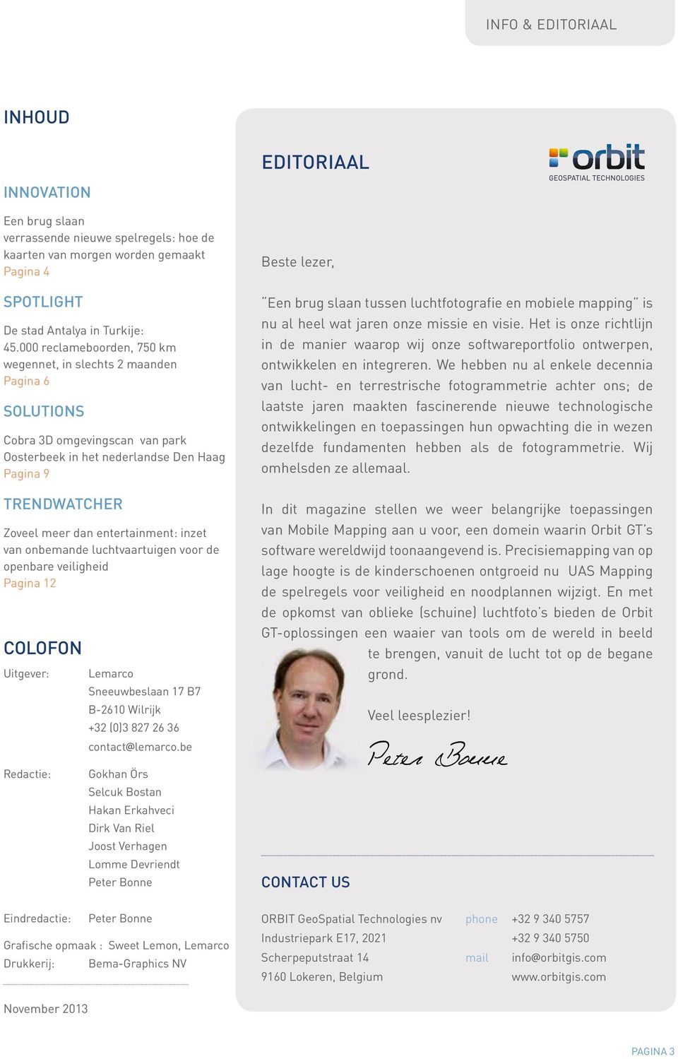 inzet van onbemande luchtvaartuigen voor de openbare veiligheid Pagina 12 COLOFON Uitgever: Redactie: Lemarco Sneeuwbeslaan 17 B7 B-2610 Wilrijk +32 (0)3 827 26 36 contact@lemarco.