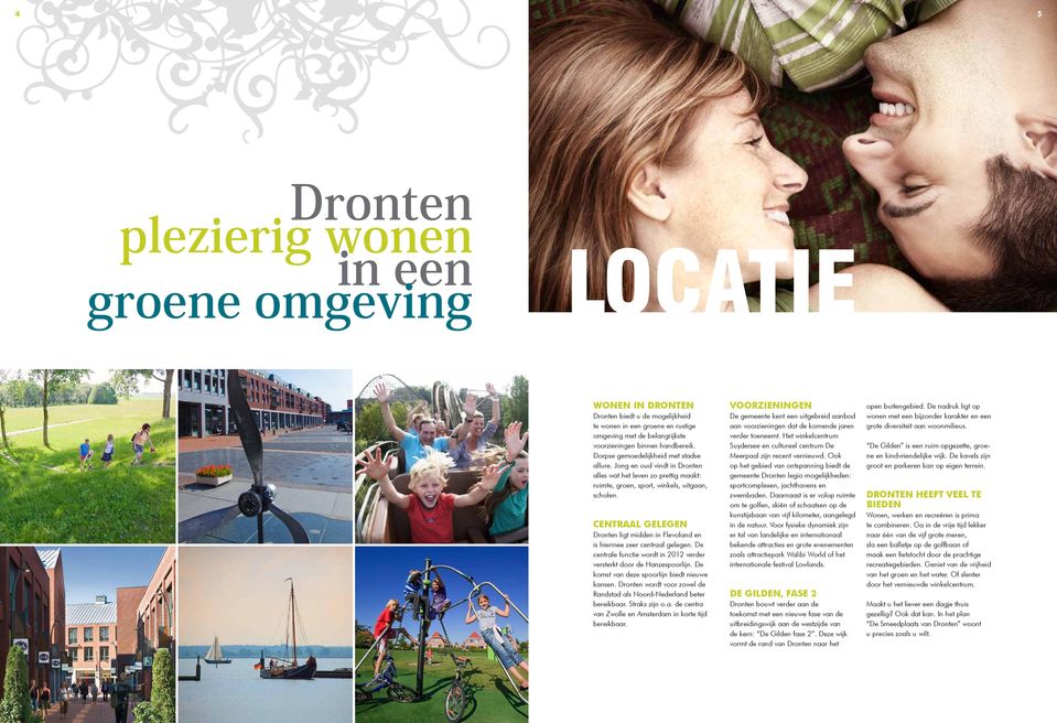 Centraal gelegen Dronten ligt midden in Flevoland en is hiermee zeer centraal gelegen. De centrale functie wordt in 2012 verder versterkt door de Hanzespoorlijn.