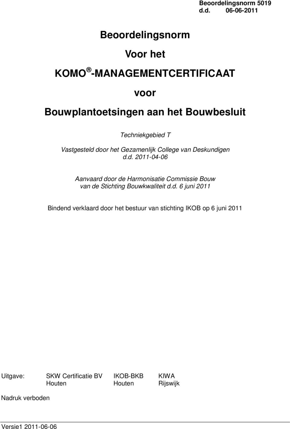 d. 06-06-2011 lingsnorm Voor het KOMO -MANAGEMENTCERTIFICAAT voor Bouwplantoetsingen aan het Bouwbesluit