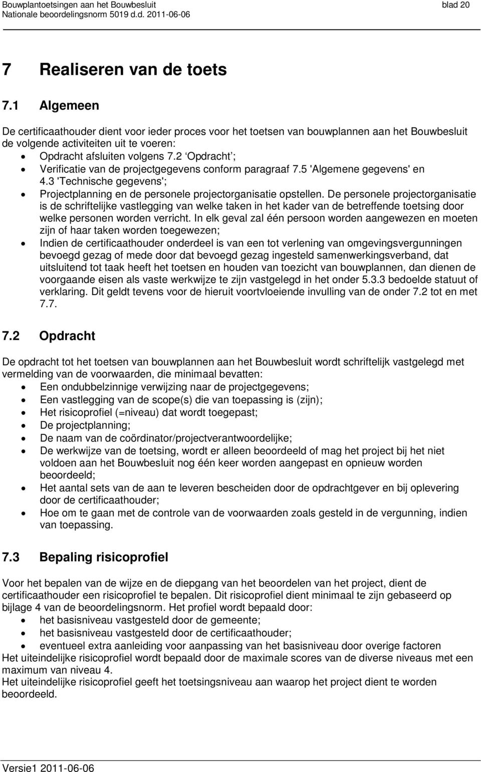 2 Opdracht ; Verificatie van de projectgegevens conform paragraaf 7.5 'Algemene gegevens' en 4.3 'Technische gegevens'; Projectplanning en de personele projectorganisatie opstellen.