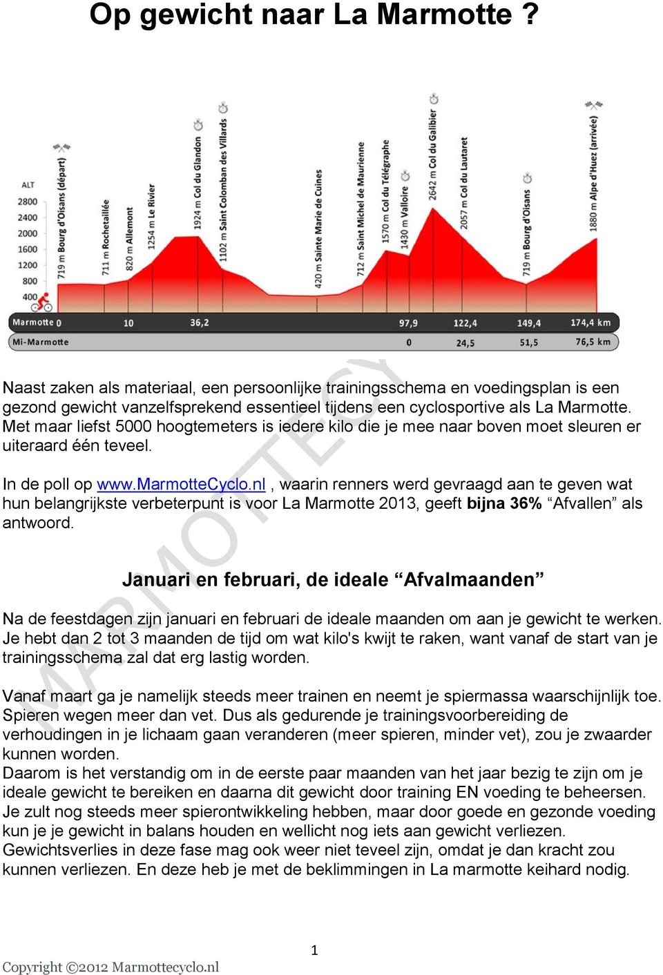 nl, waarin renners werd gevraagd aan te geven wat hun belangrijkste verbeterpunt is voor La Marmotte 2013, geeft bijna 36% Afvallen als antwoord.