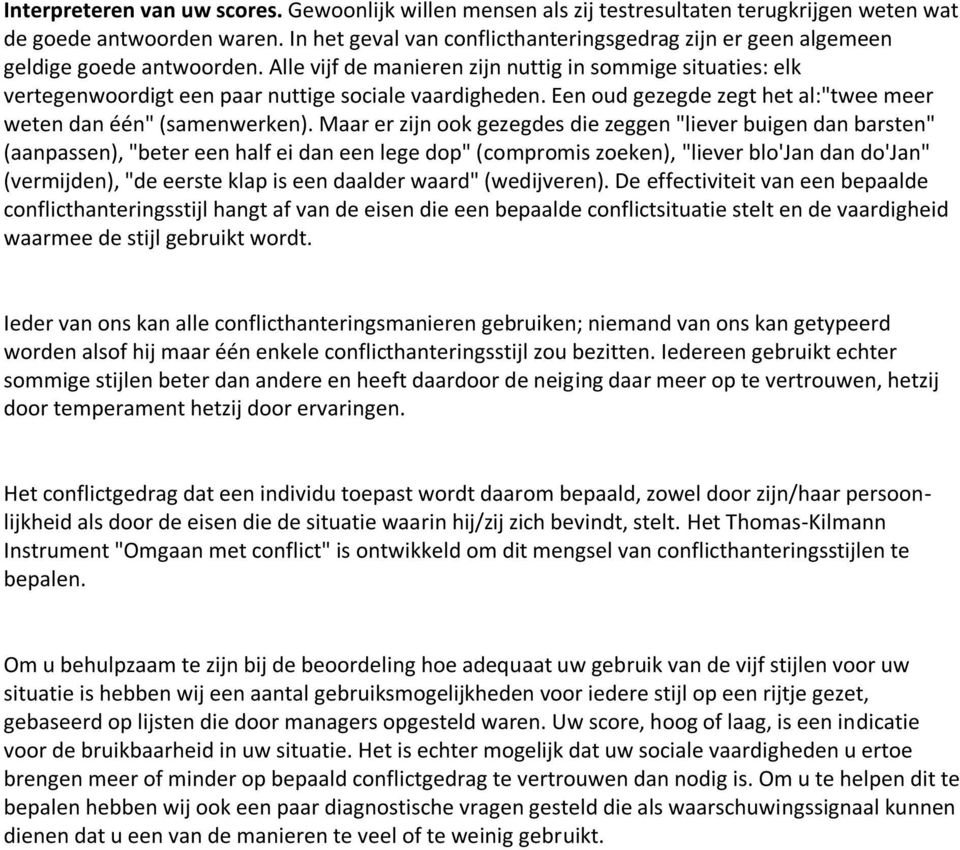 Alle vijf de manieren zijn nuttig in sommige situaties: elk vertegenwoordigt een paar nuttige sociale vaardigheden. Een oud gezegde zegt het al:"twee meer weten dan één" (samenwerken).