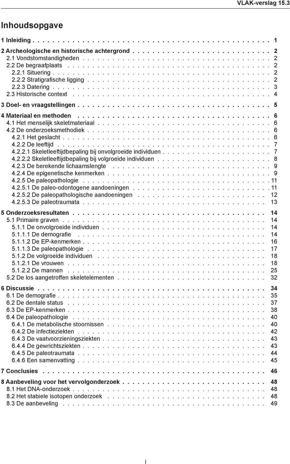 3 Historische context........................................ 4 3 Doel- en vraagstellingen....................................... 5 4 Materiaal en methoden....................................... 6 4.