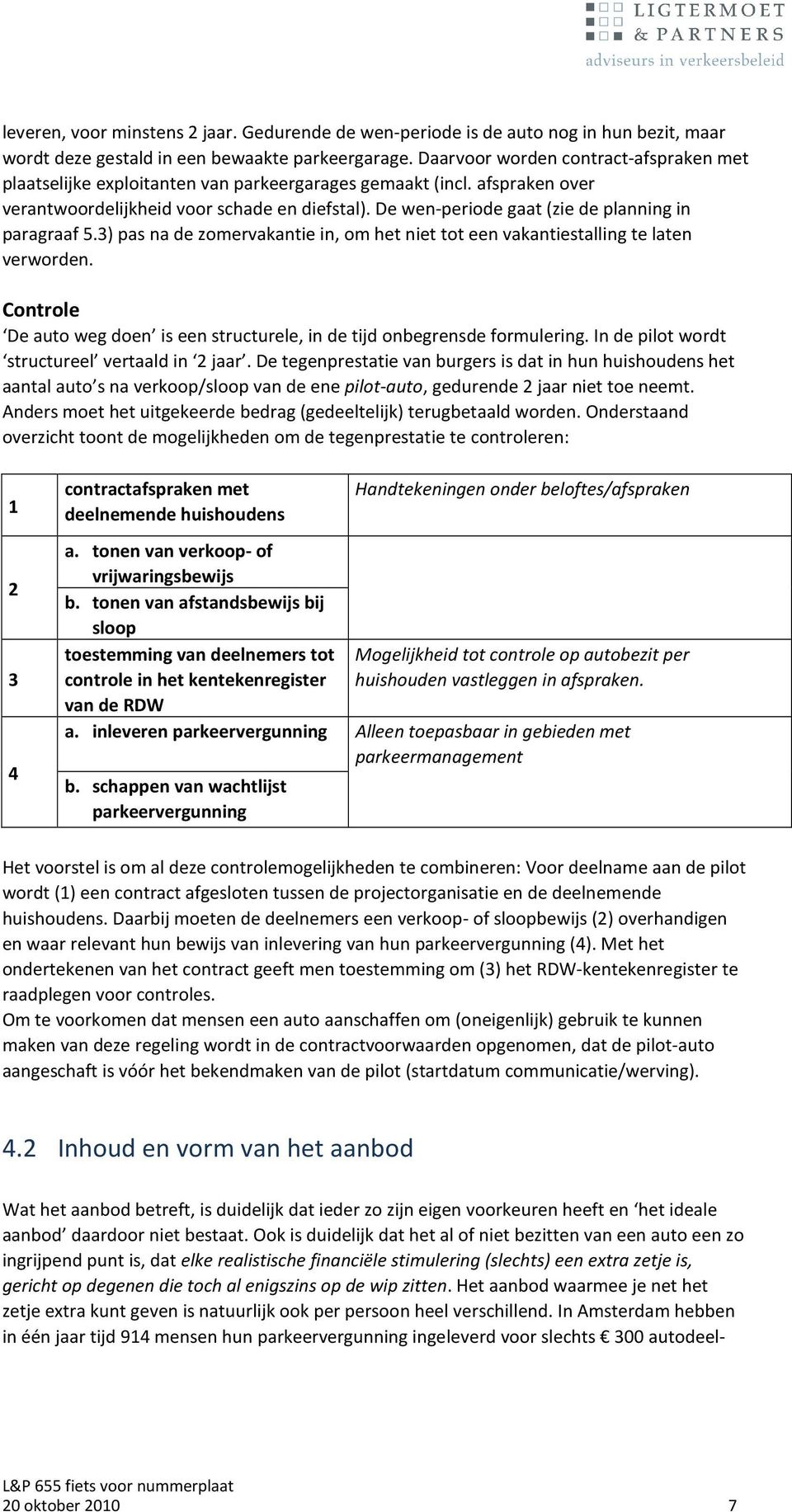 De wen-periode gaat (zie de planning in paragraaf 5.3) pas na de zomervakantie in, om het niet tot een vakantiestalling te laten verworden.