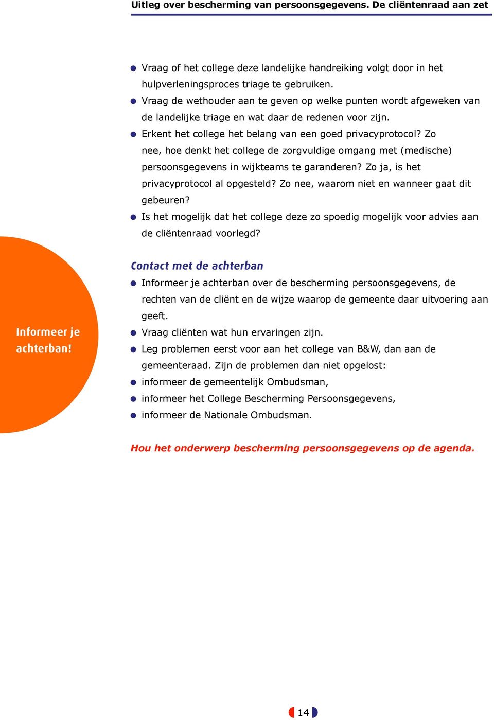 Zo nee, hoe denkt het college de zorgvuldige omgang met (medische) persoonsgegevens in wijkteams te garanderen? Zo ja, is het privacyprotocol al opgesteld?