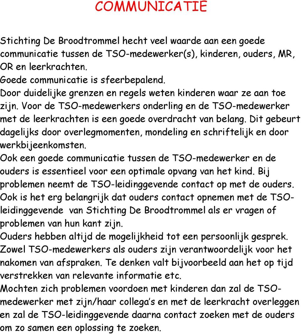 Dit gebeurt dagelijks door overlegmomenten, mondeling en schriftelijk en door werkbijeenkomsten.