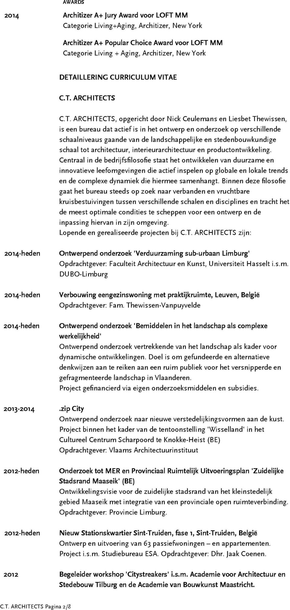 schaalniveaus gaande van de landschappelijke en stedenbouwkundige schaal tot architectuur, interieurarchitectuur en productontwikkeling.