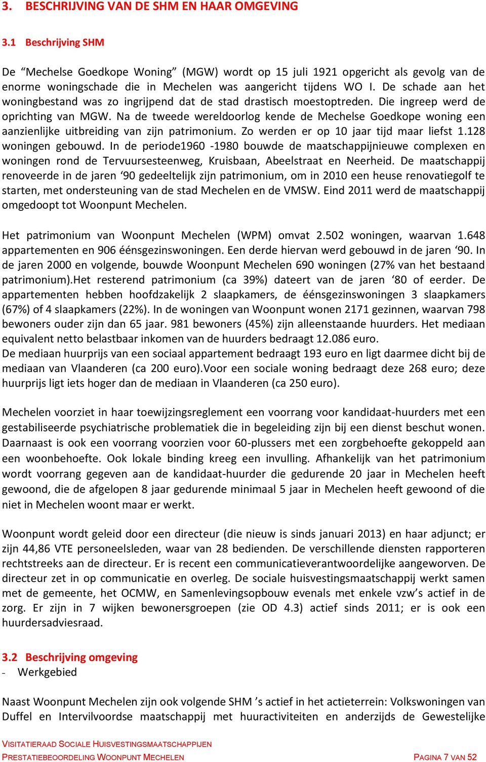 De schade aan het woningbestand was zo ingrijpend dat de stad drastisch moestoptreden. Die ingreep werd de oprichting van MGW.