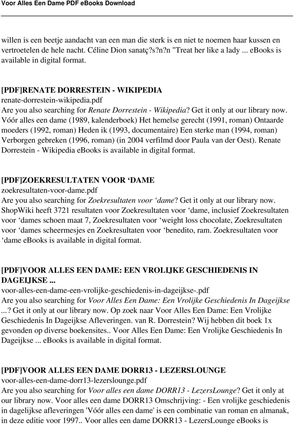 Vóór alles een dame (1989, kalenderboek) Het hemelse gerecht (1991, roman) Ontaarde moeders (1992, roman) Heden ik (1993, documentaire) Een sterke man (1994, roman) Verborgen gebreken (1996, roman)