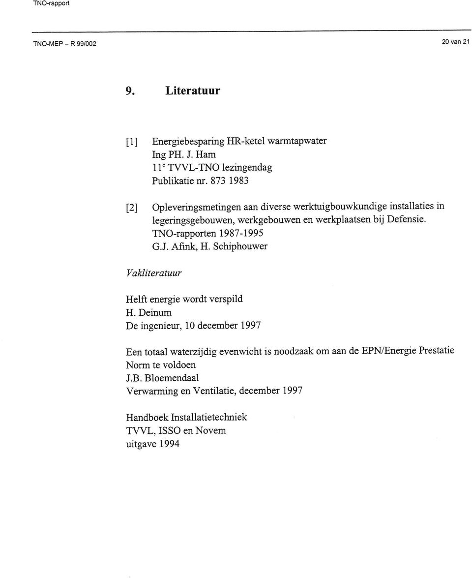 TNO-rappo rten 19 87-19 9 5 G.J. AÍink, H. Schiphouwer Vakliteratuur Helft energie wordt verspild H.