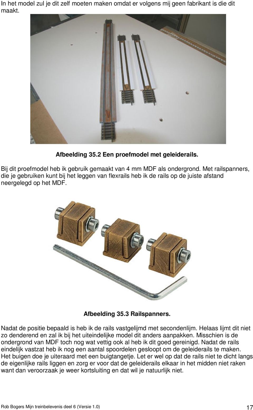 Afbeelding 35.3 Railspanners. Nadat de positie bepaald is heb ik de rails vastgelijmd met secondenlijm. Helaas lijmt dit niet zo denderend en zal ik bij het uiteindelijke model dit anders aanpakken.