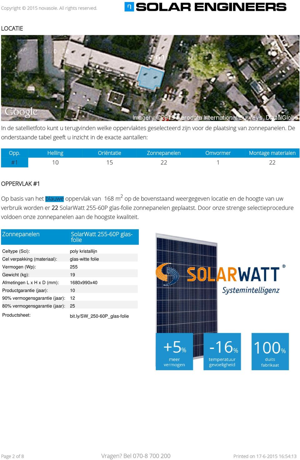 verbruik worden er 22 SolarWatt 255-60P glas-folie zonnepanelen geplaatst. Door onze strenge selectieprocedure voldoen onze zonnepanelen aan de hoogste kwaliteit.