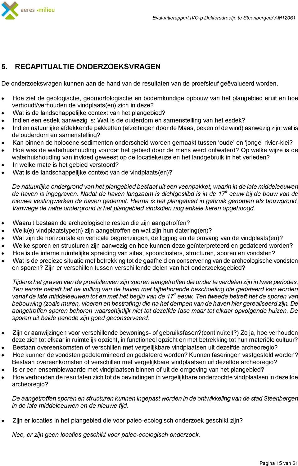 Hoe ziet de geologische, geomorfologische en bodemkundige opbouw van het plangebied eruit en hoe verhoudt/verhouden de vindplaats(en) zich in deze?