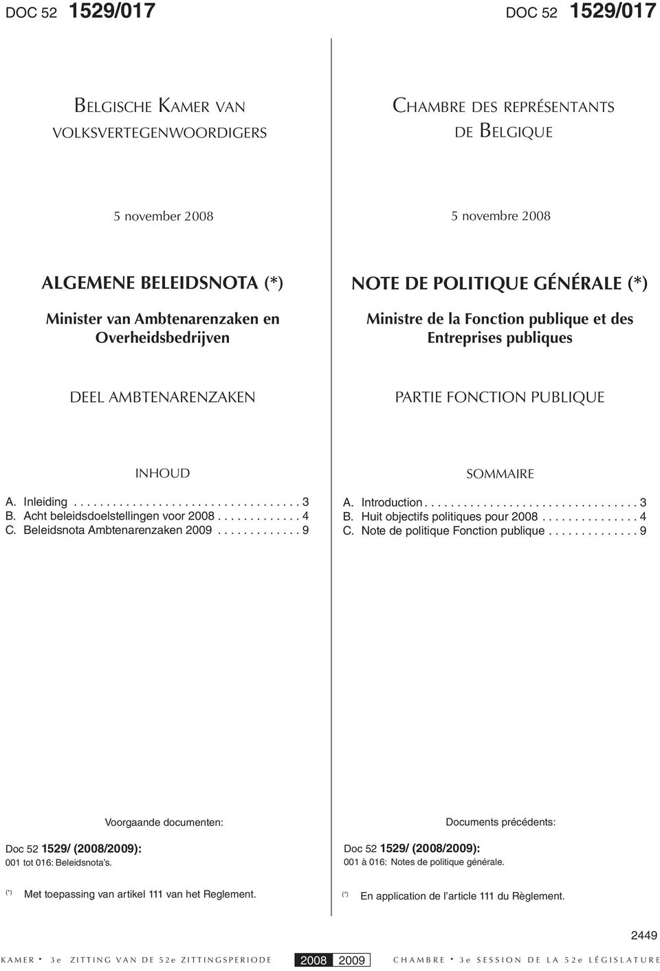 Acht beleidsdoelstellingen voor 2008............. 4 C. Beleidsnota Ambtenarenzaken 2009............. 9 SOMMAIRE A. Introduction................................. 3 B.