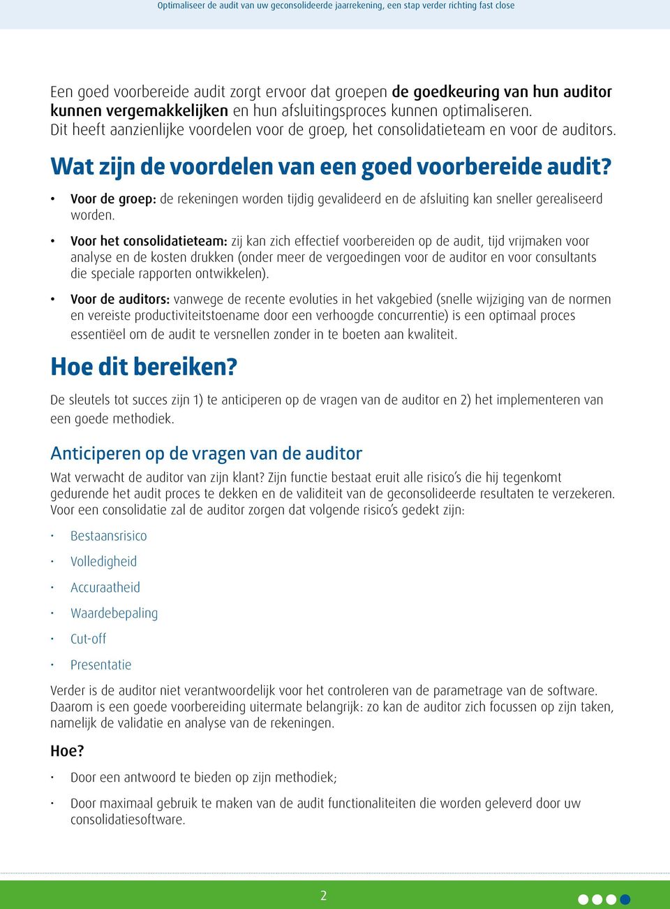 Voor de groep: de rekeningen worden tijdig gevalideerd en de afsluiting kan sneller gerealiseerd worden.