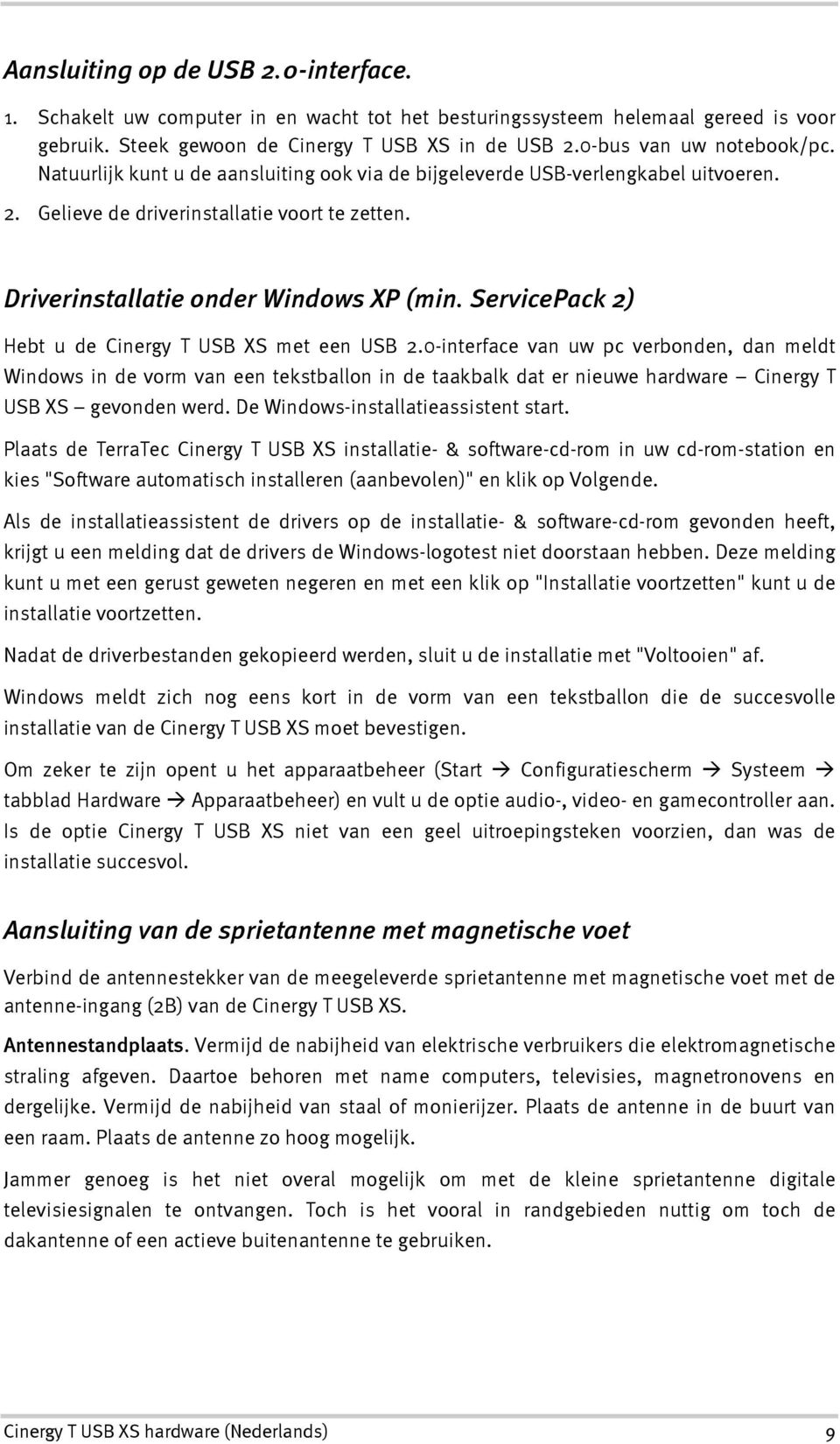 ServicePack 2) Hebt u de Cinergy T USB XS met een USB 2.