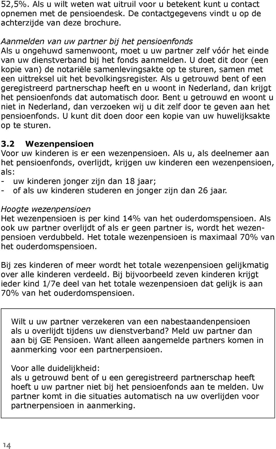 U doet dit door (een kopie van) de notariële samenlevingsakte op te sturen, samen met een uittreksel uit het bevolkingsregister.