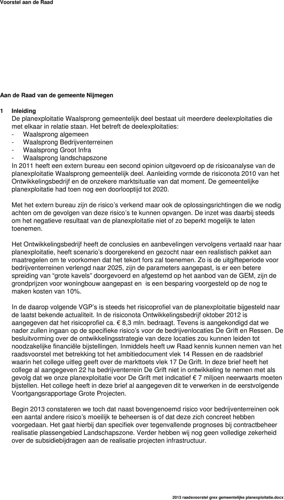 uitgevoerd op de risicoanalyse van de planexploitatie Waalsprong gemeentelijk deel. Aanleiding vormde de risiconota 2010 van het Ontwikkelingsbedrijf en de onzekere marktsituatie van dat moment.