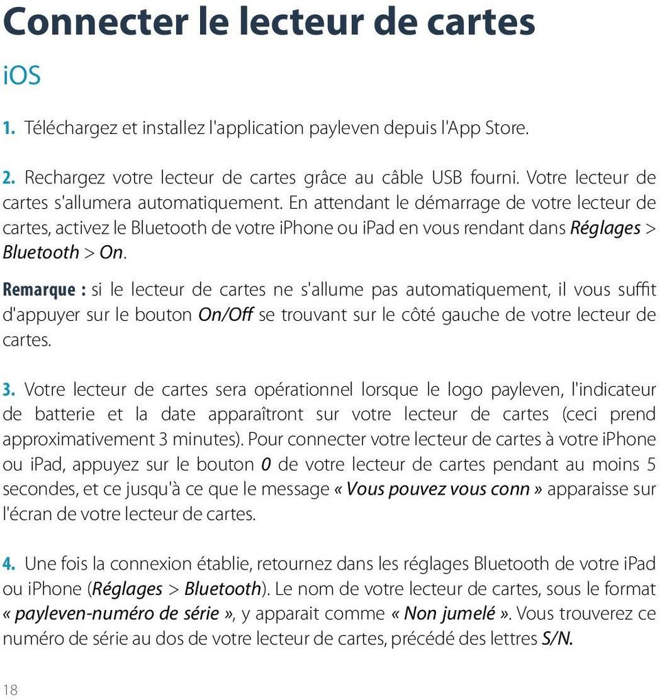 Remarque : si le lecteur de cartes ne s'allume pas automatiquement, il vous suffit d'appuyer sur le bouton On/Off se trouvant sur le côté gauche de votre lecteur de cartes. 3.