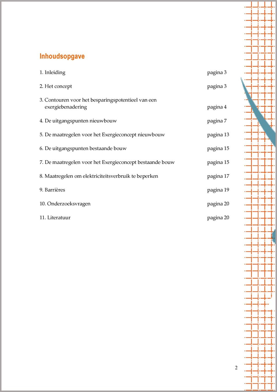 De maatregelen voor het Exergieconcept nieuwbouw pagina 13 6. De uitgangspunten bestaande bouw pagina 15 7.