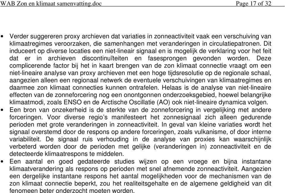 Dit induceert op diverse locaties een niet-lineair signaal en is mogelijk de verklaring voor het feit dat er in archieven discontinuïteiten en fasesprongen gevonden worden.