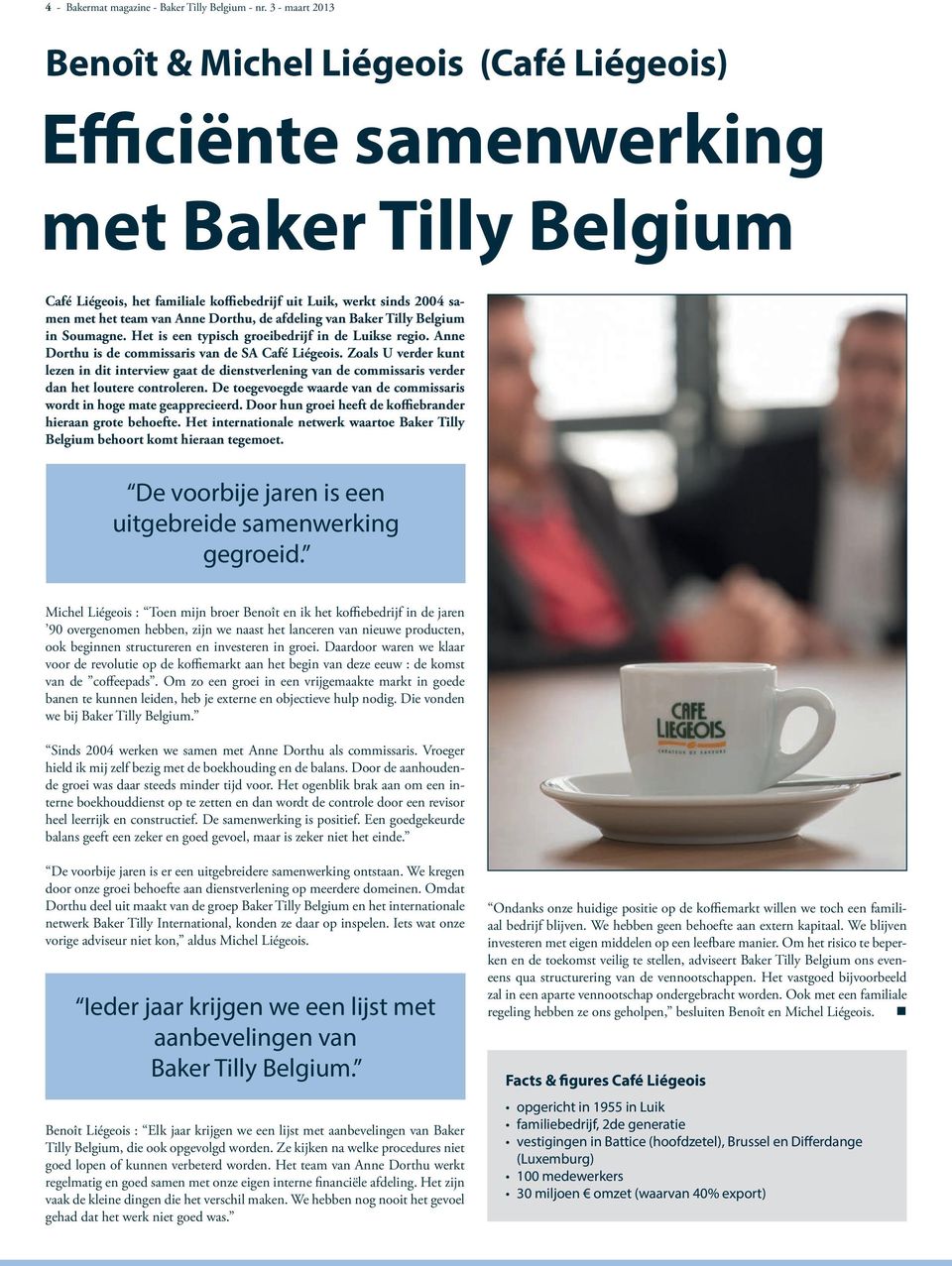 Anne Dorthu, de afdeling van Baker Tilly Belgium in Soumagne. Het is een typisch groeibedrijf in de Luikse regio. Anne Dorthu is de commissaris van de SA Café Liégeois.