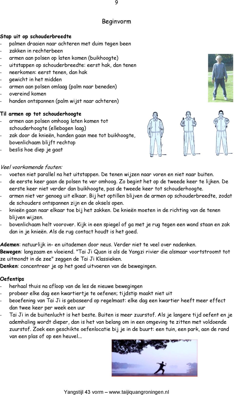 op tot schouderhoogte - armen aan polsen omhoog laten komen tot schouderhoogte (ellebogen laag) - zak door de knieën, handen gaan mee tot buikhoogte, bovenlichaam blijft rechtop - beslis hoe diep je