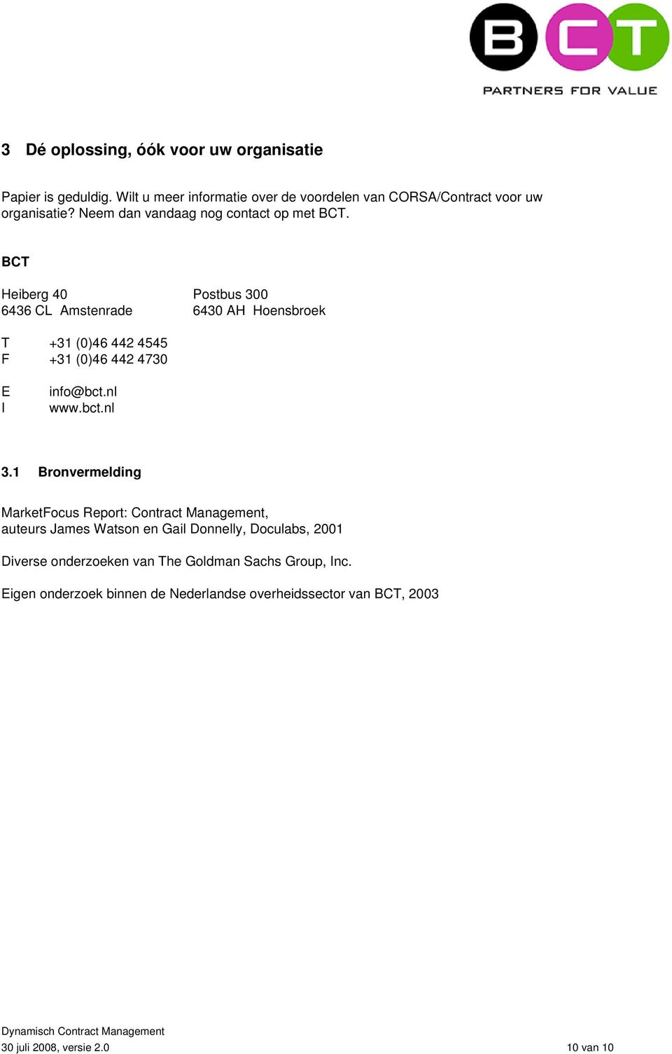 BCT Heiberg 40 Postbus 300 6436 CL Amstenrade 6430 AH Hoensbroek T +31 (0)46 442 4545 F +31 (0)46 442 4730 E I info@bct.nl www.bct.nl 3.