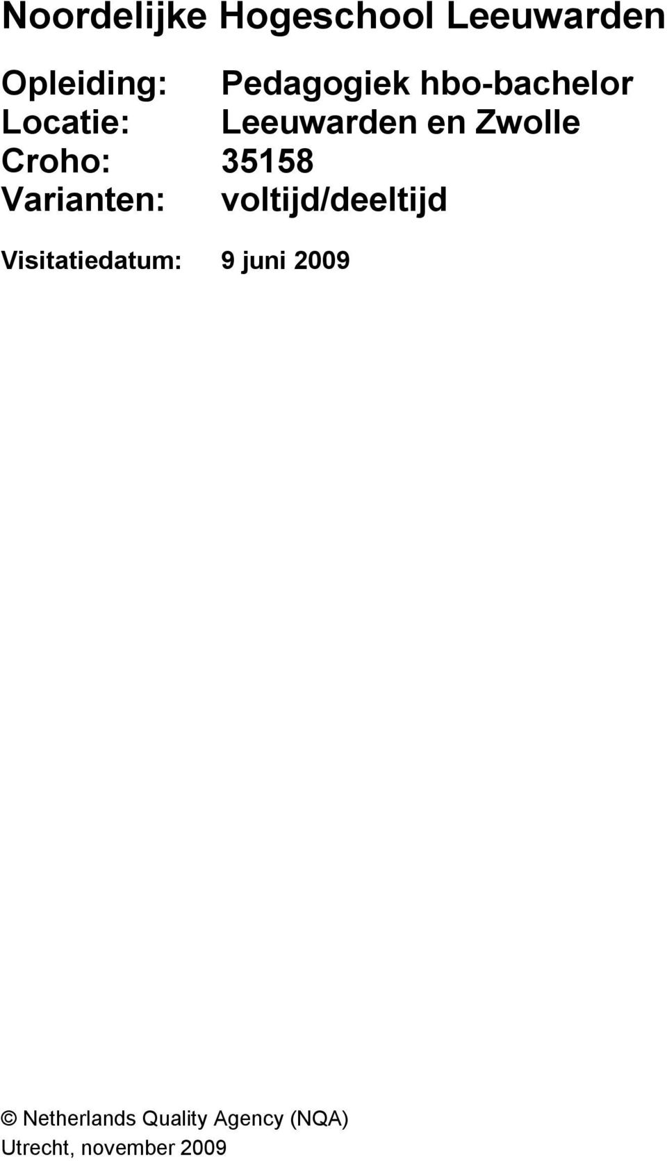 Varianten: voltijd/deeltijd Visitatiedatum: 9 juni 2009