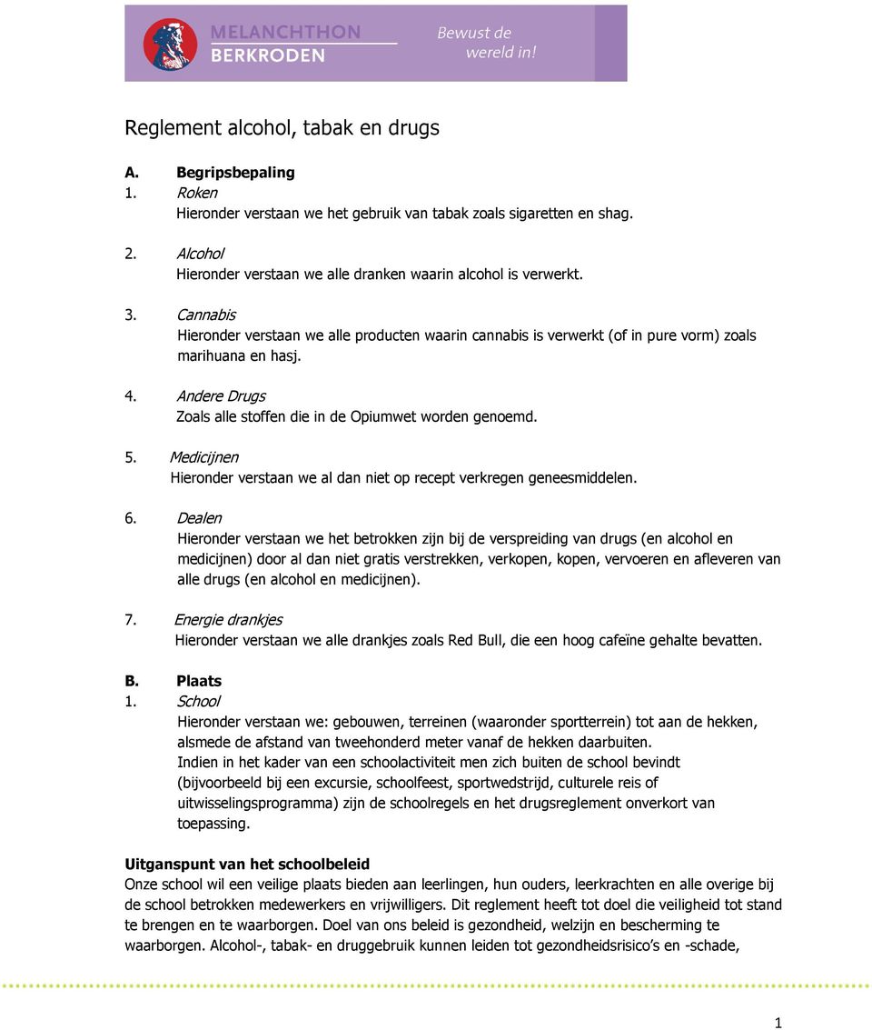 Andere Drugs Zoals alle stoffen die in de Opiumwet worden genoemd. 5. Medicijnen Hieronder verstaan we al dan niet op recept verkregen geneesmiddelen. 6.