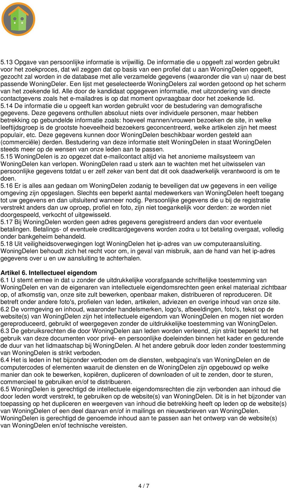 gegevens (waaronder die van u) naar de best passende WoningDeler. Een lijst met geselecteerde WoningDelers zal worden getoond op het scherm van het zoekende lid.