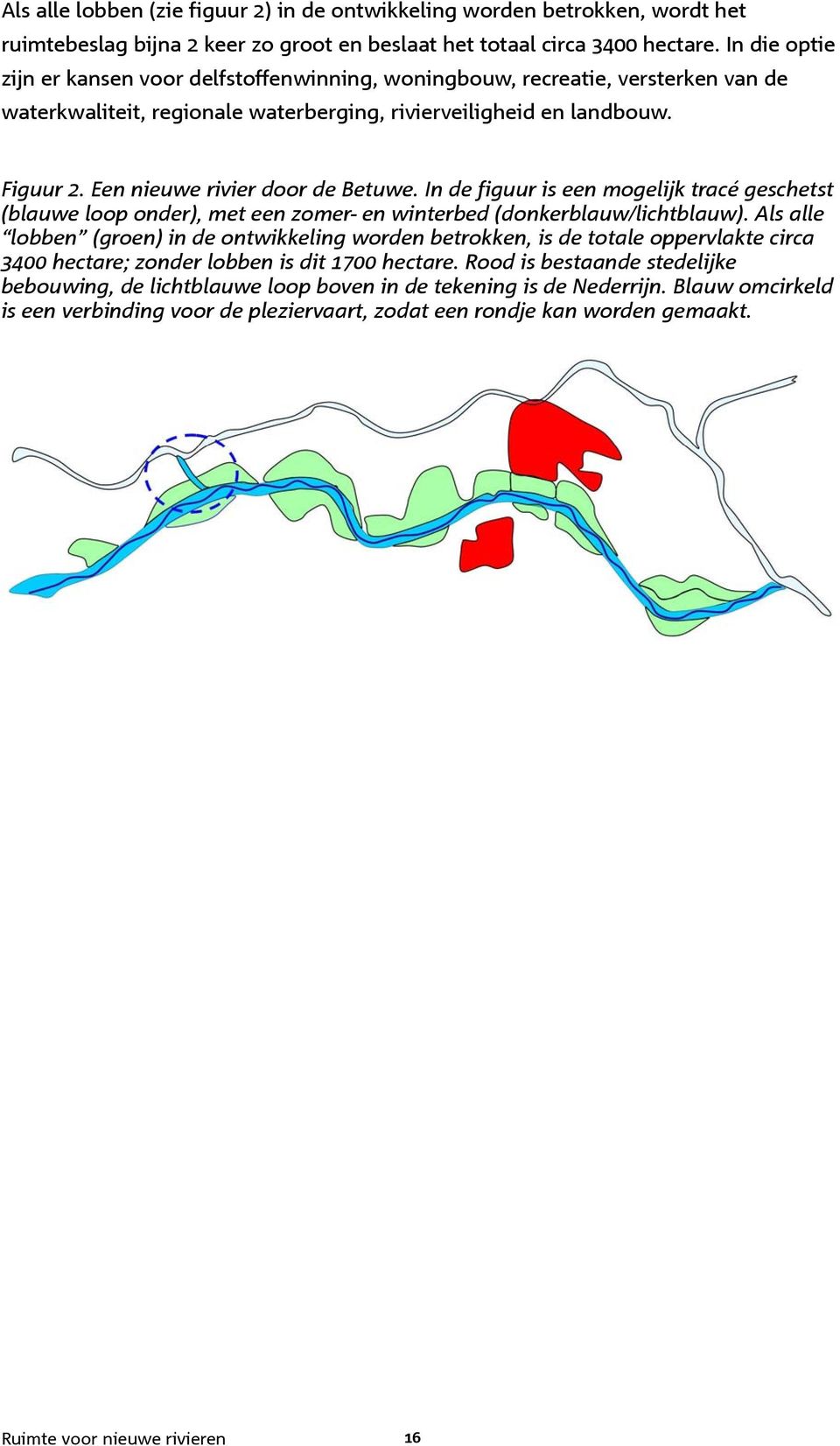 Een nieuwe rivier door de Betuwe. In de figuur is een mogelijk tracé geschetst (blauwe loop onder), met een zomer- en winterbed (donkerblauw/lichtblauw).