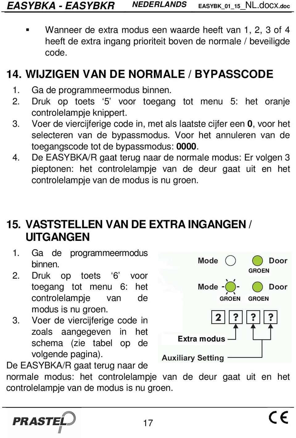 Voor het annuleren van de toegangscode tot de bypassmodus: 0000. 4.