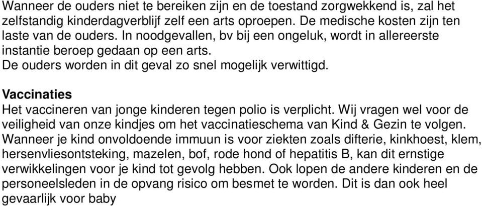 Vaccinaties Het vaccineren van jonge kinderen tegen polio is verplicht. Wij vragen wel voor de veiligheid van onze kindjes om het vaccinatieschema van Kind & Gezin te volgen.