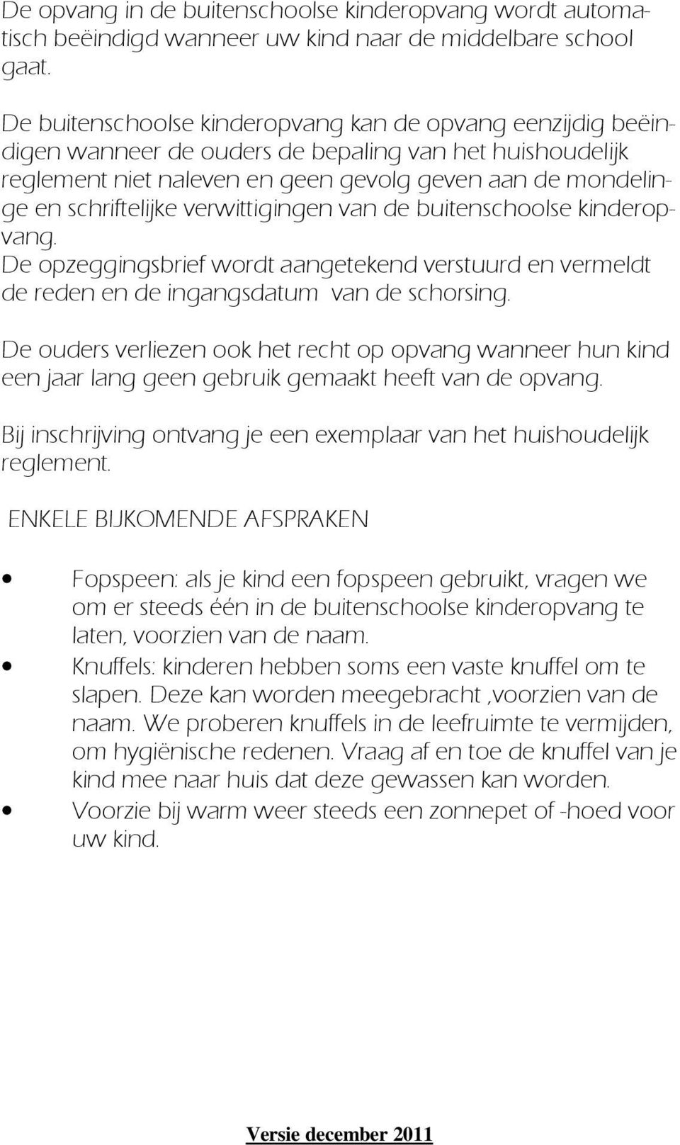 verwittigingen van de buitenschoolse kinderopvang. De opzeggingsbrief wordt aangetekend verstuurd en vermeldt de reden en de ingangsdatum van de schorsing.