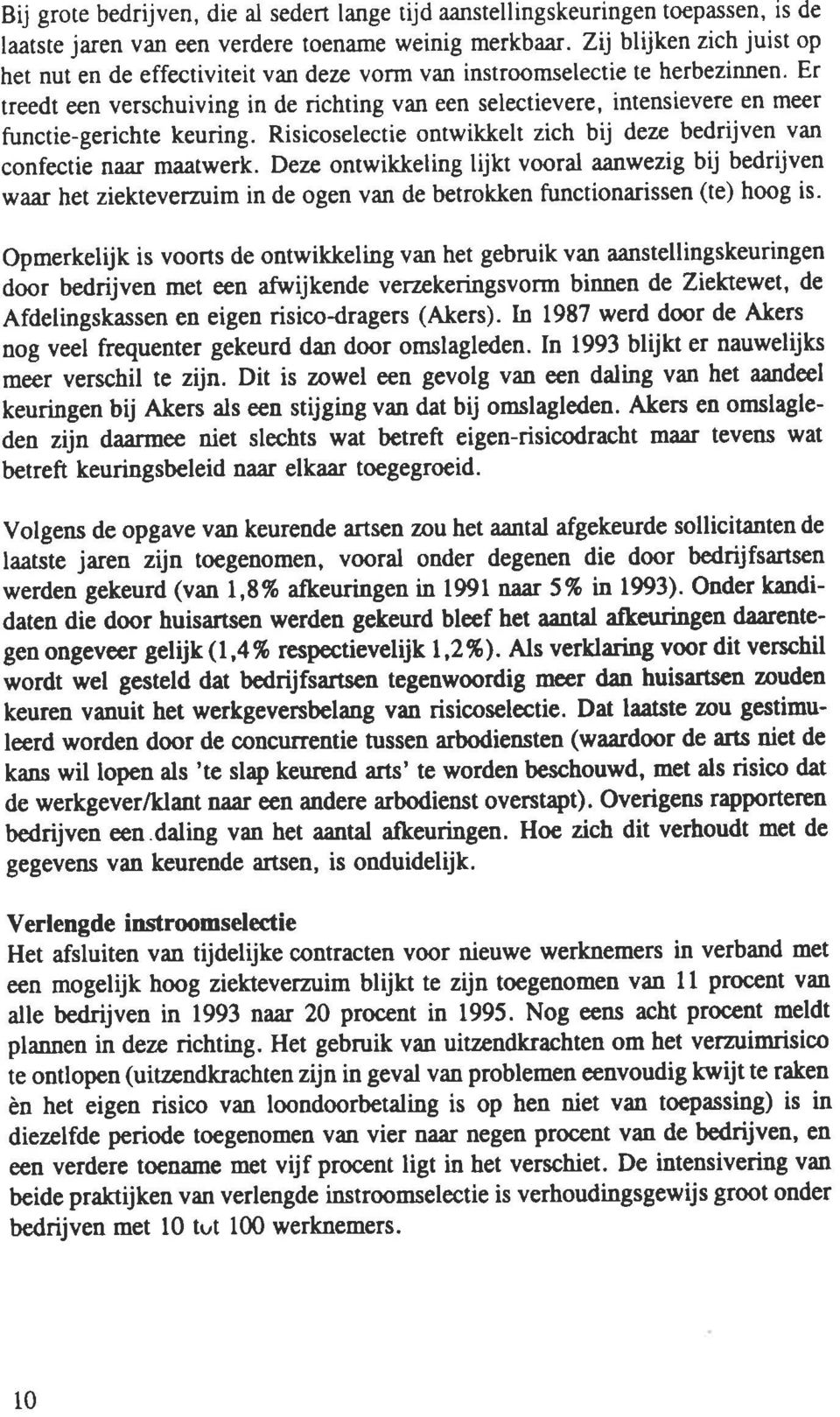 Er treedt een verschuiving in de richting van een selectievere, intensievere en meer functie-gerichte keuring. Risicoselectie ontwikkelt zich bij deze bedrijven van confectie naaf maatwerk.