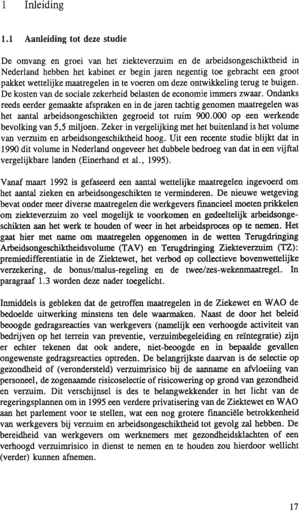 maatregelen in te voeren om deze ontwikkeling terug te buigen. De kosten van de sociale zekerheid belasten de economie immers ^Naar.