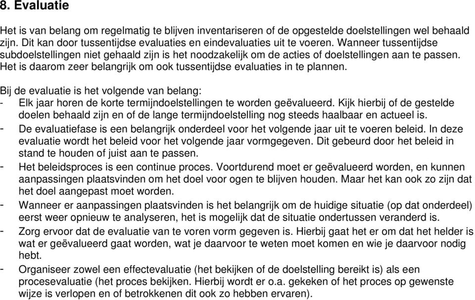 Bij de evaluatie is het vlgende van belang: - Elk jaar hren de krte termijndelstellingen te wrden geëvalueerd.