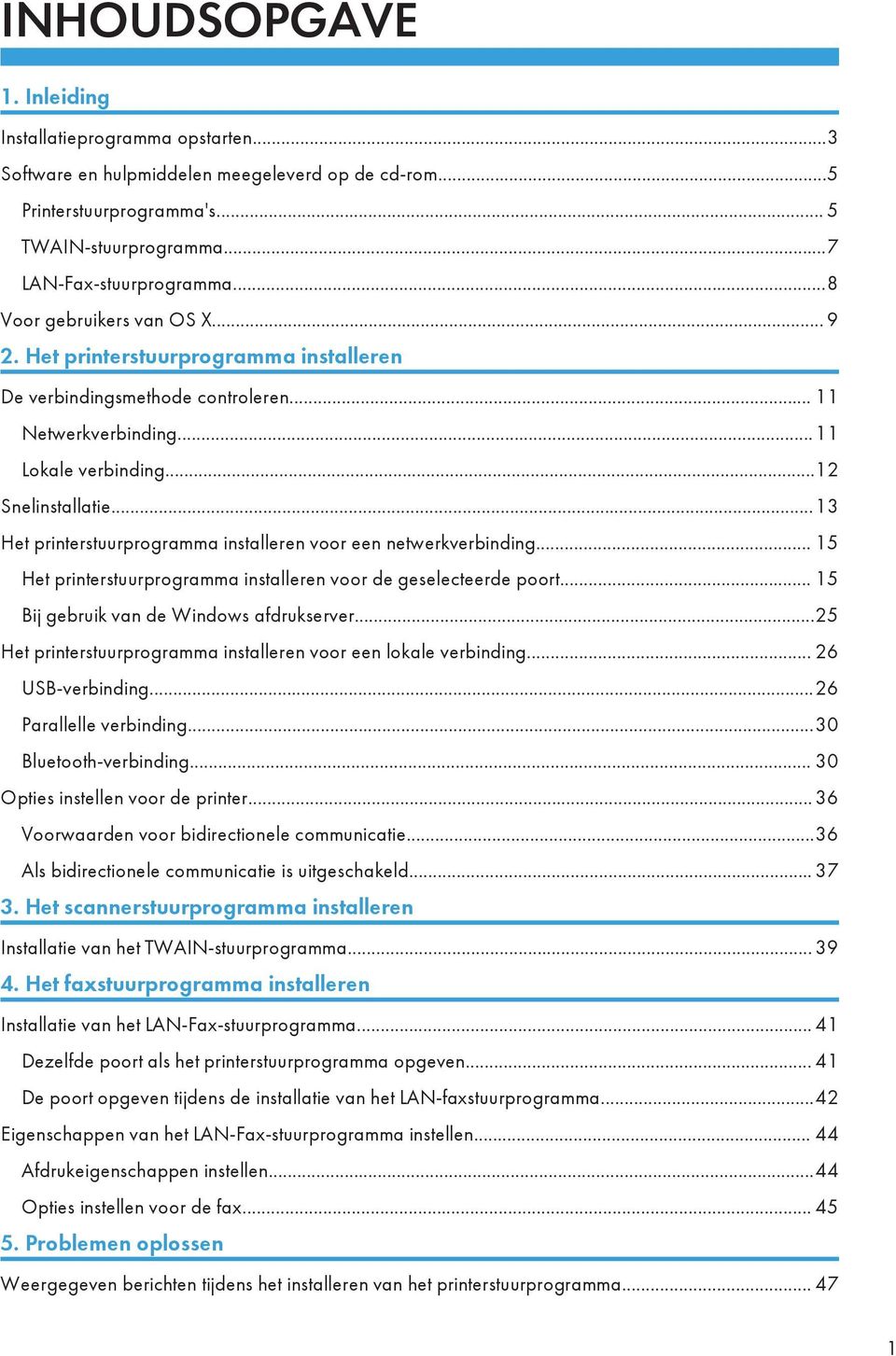 ..13 Het printerstuurprogramma installeren voor een netwerkverbinding... 15 Het printerstuurprogramma installeren voor de geselecteerde poort... 15 Bij gebruik van de Windows afdrukserver.