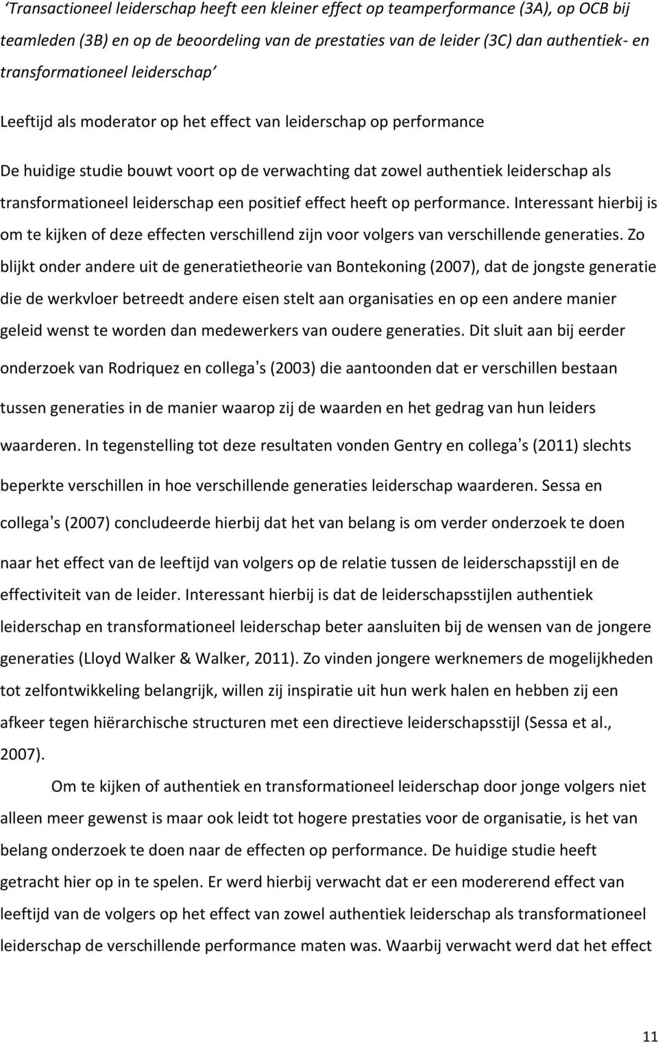 positief effect heeft op performance. Interessant hierbij is om te kijken of deze effecten verschillend zijn voor volgers van verschillende generaties.