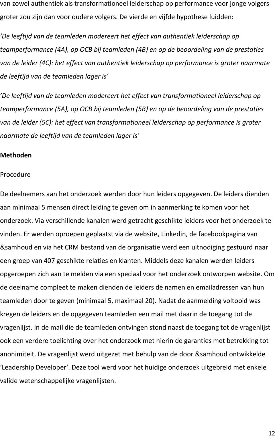 prestaties van de leider (4C): het effect van authentiek leiderschap op performance is groter naarmate de leeftijd van de teamleden lager is De leeftijd van de teamleden modereert het effect van