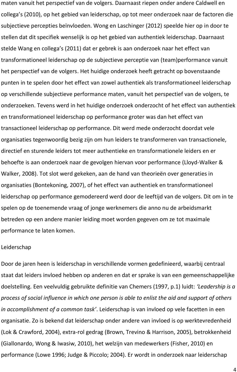 Wong en Laschinger (2012) speelde hier op in door te stellen dat dit specifiek wenselijk is op het gebied van authentiek leiderschap.