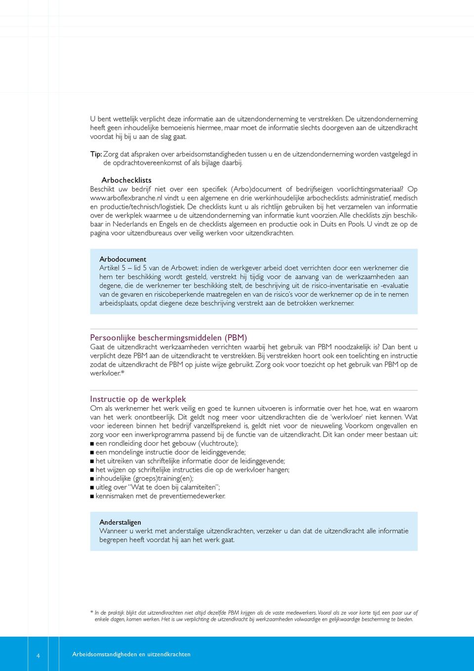 Tip: Zorg dat afspraken over arbeidsomstandigheden tussen u en de uitzendonderneming worden vastgelegd in de opdrachtovereenkomst of als bijlage daarbij.