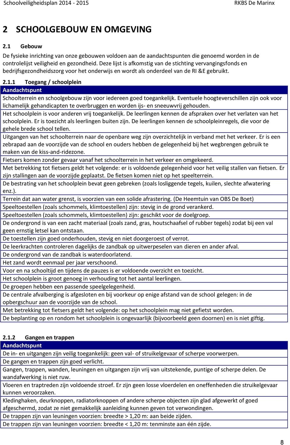 1 Toegang / schoolplein Aandachtspunt Schoolterrein en schoolgebouw zijn voor iedereen goed toegankelijk.