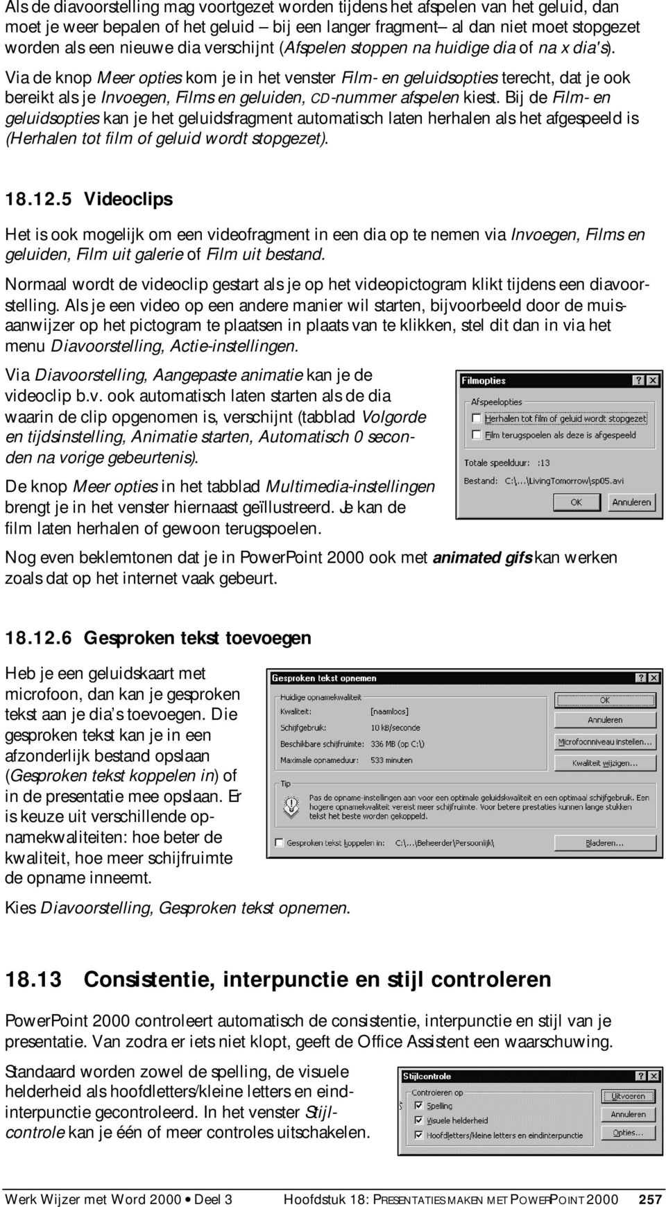 Via de knop Meer opties kom je in het venster Film- en geluidsopties terecht, dat je ook bereikt als je Invoegen, Films en geluiden, CD-nummer afspelen kiest.