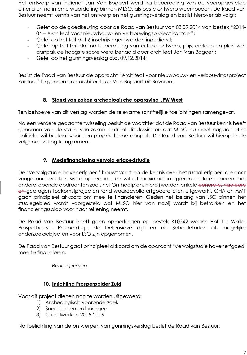 2014 van bestek 2014-04 Architect voor nieuwbouw- en verbouwingsproject kantoor ; - Gelet op het feit dat 6 inschrijvingen werden ingediend; - Gelet op het feit dat na beoordeling van criteria