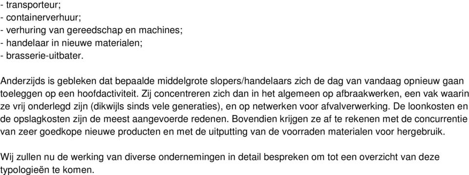 Zij concentreren zich dan in het algemeen op afbraakwerken, een vak waarin ze vrij onderlegd zijn (dikwijls sinds vele generaties), en op netwerken voor afvalverwerking.