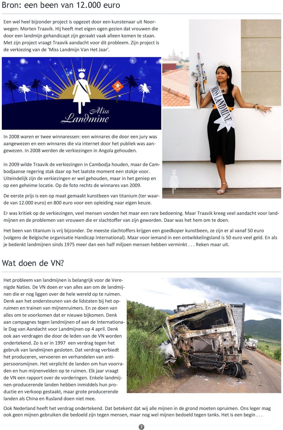 Zijn project is de verkiezing van de 'Miss Landmijn Van Het Jaar'.