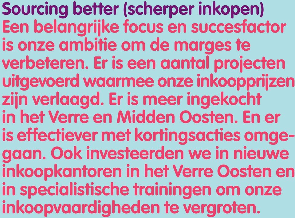 Er is meer ingekocht in het Verre en Midden Oosten. En er is effectiever met kortingsacties omgegaan.