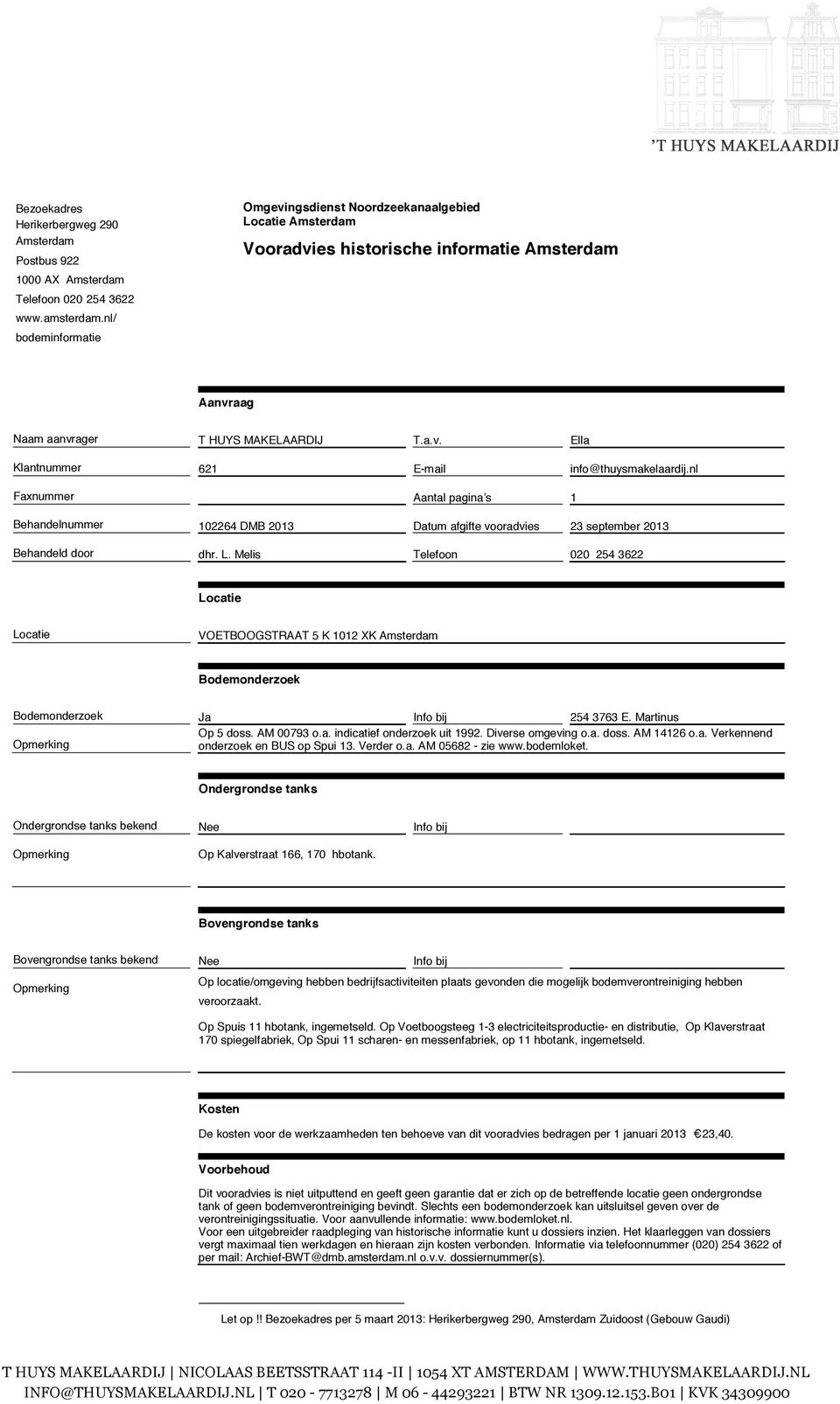 nl Faxnummer Aantal pagina s 1 Behandelnummer 102264 DMB 2013 Datum afgifte vooradvies 23 september 2013 Behandeld door dhr. L.